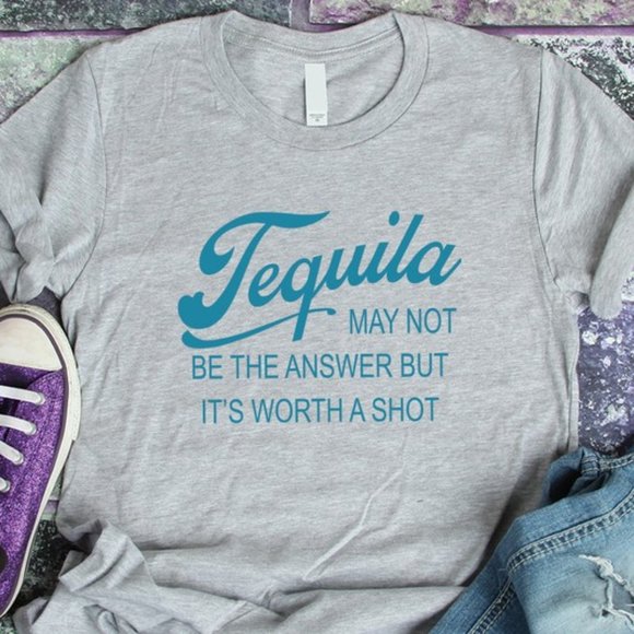 T-Shirt Addicts Tops - Tequila May Not Be The Answer But It's Worth A Shot T-Shirt